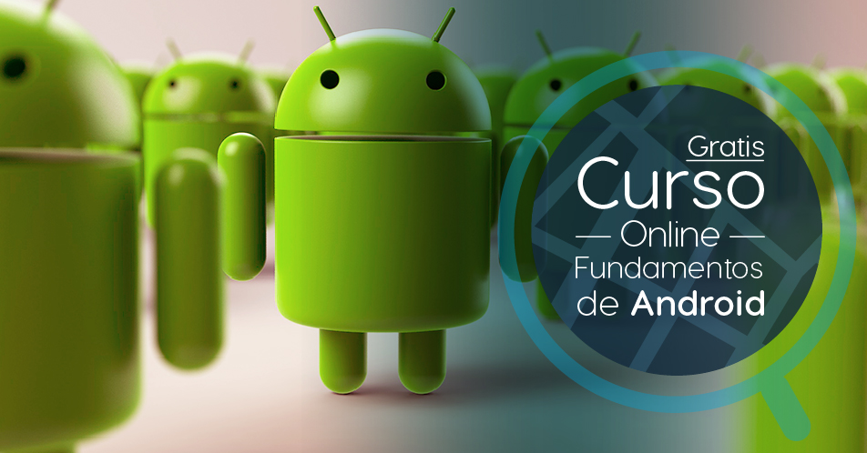 Curso Gratis Online «Fundamentos de Android» Universidad Nacional Autónoma de México